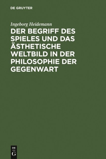 Ingeborg Heidemann - Der Begriff des Spieles und das ästhetische Weltbild in der Philosophie der Gegenwart, E-bok