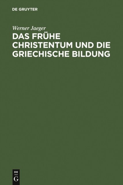 Werner Jaeger - Das frühe Christentum und die griechische Bildung, E-bok