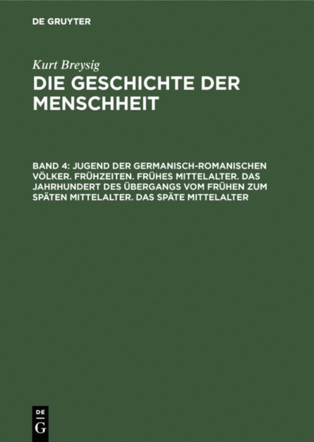 Kurt Breysig - Jugend der germanisch-romanischen Völker. Frühzeiten. Frühes Mittelalter. Das Jahrhundert des Übergangs vom frühen zum späten Mittelalter. Das späte Mittelalter, E-bok