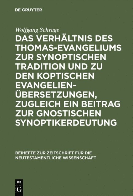 Wolfgang Schrage - Das Verhältnis des Thomas-Evangeliums zur synoptischen Tradition und zu den koptischen Evangelienübersetzungen, zugleich ein Beitrag zur gnostischen Synoptikerdeutung, E-bok