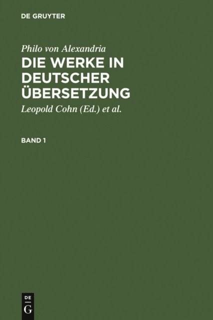 Philo von Alexandria, Willy Theiler, Maximilian Adler, Isaak Heinemann, Leopold Cohn - Philo von Alexandria: Die Werke in deutscher Übersetzung. Band 1, E-bok