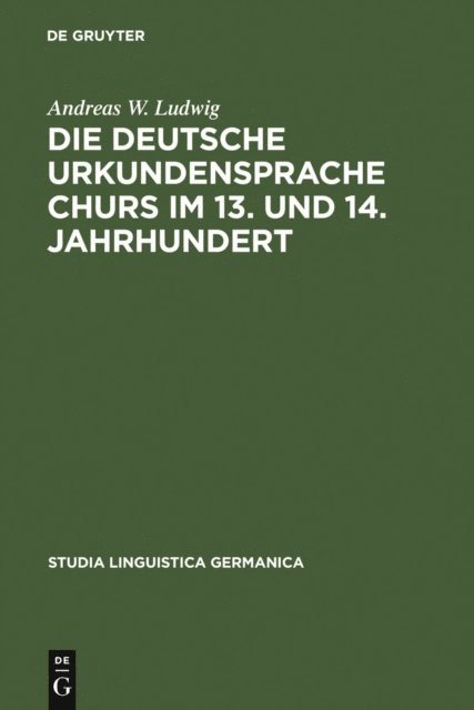 Andreas W. Ludwig - Die deutsche Urkundensprache Churs im 13. und 14. Jahrhundert, E-bok