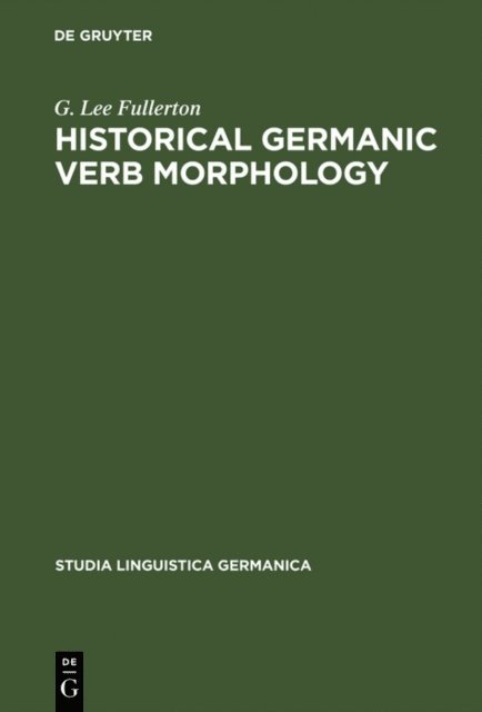 G. Lee Fullerton - Historical Germanic Verb Morphology, E-bok