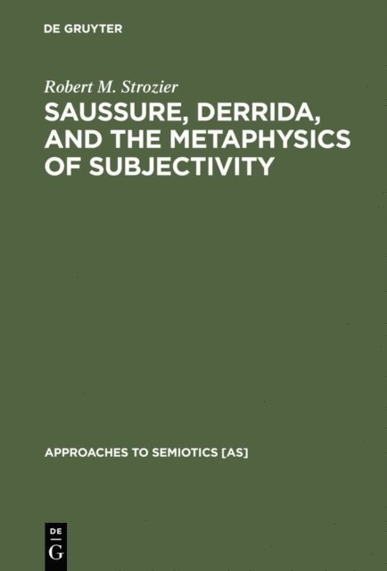 Robert M. Strozier - Saussure, Derrida, and the Metaphysics of Subjectivity, E-bok