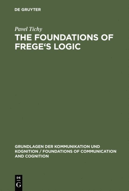 Pavel Tichy - Foundations of Frege's Logic, E-bok