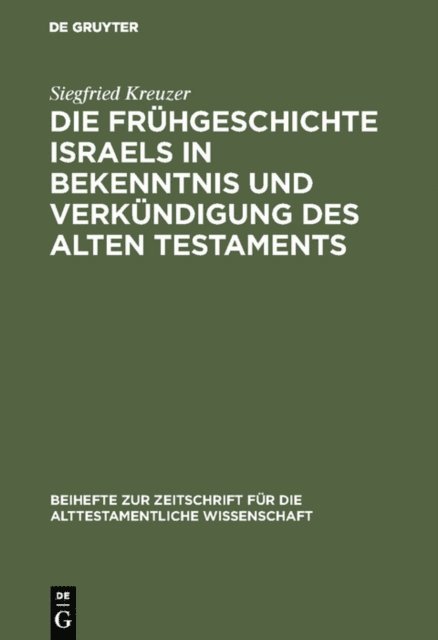 Siegfried Kreuzer - Die Frühgeschichte Israels in Bekenntnis und Verkündigung des Alten Testaments, E-bok