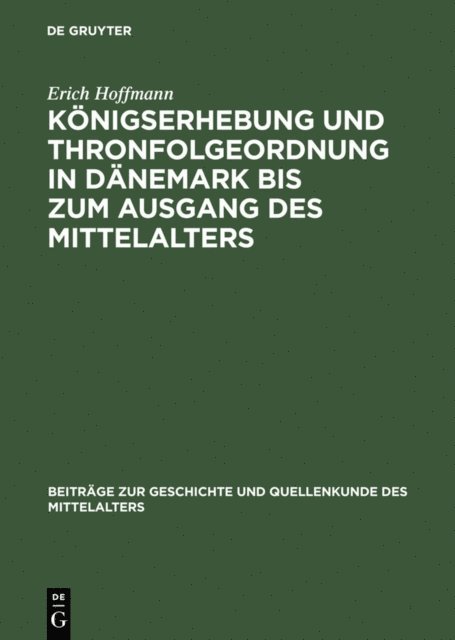 Erich Hoffmann - Königserhebung und Thronfolgeordnung in Dänemark bis zum Ausgang des Mittelalters, E-bok