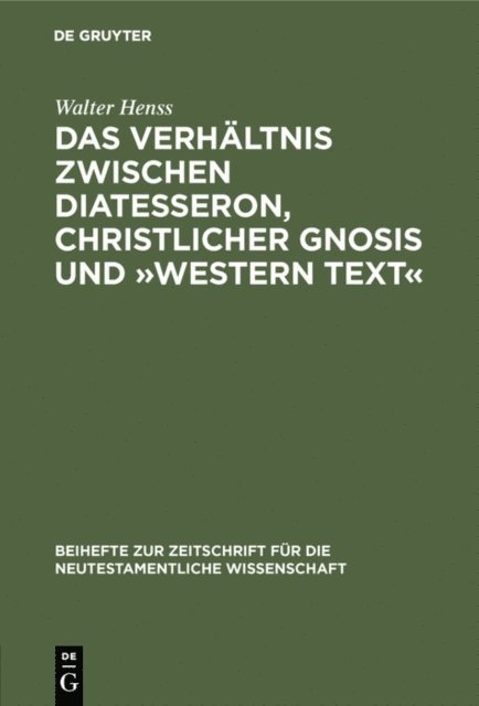 Walter Henss - Das Verhältnis zwischen Diatesseron, christlicher Gnosis und »Western Text«, E-bok