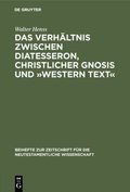 Das Verhÿltnis zwischen Diatesseron, christlicher Gnosis und »Western Text«