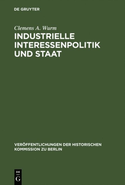 Clemens A. Wurm - Industrielle Interessenpolitik und Staat, E-bok
