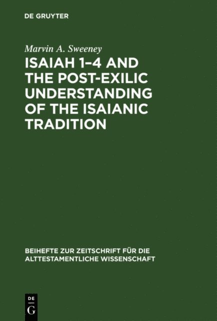 Marvin A. Sweeney - Isaiah 1-4 and the Post-Exilic Understanding of the Isaianic Tradition, E-bok