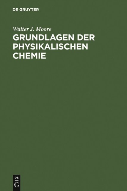 Walter J. Moore - Grundlagen der Physikalischen Chemie, E-bok