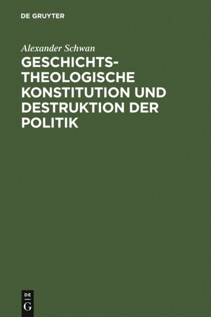 Alexander Schwan - Geschichtstheologische Konstitution und Destruktion der Politik, E-bok