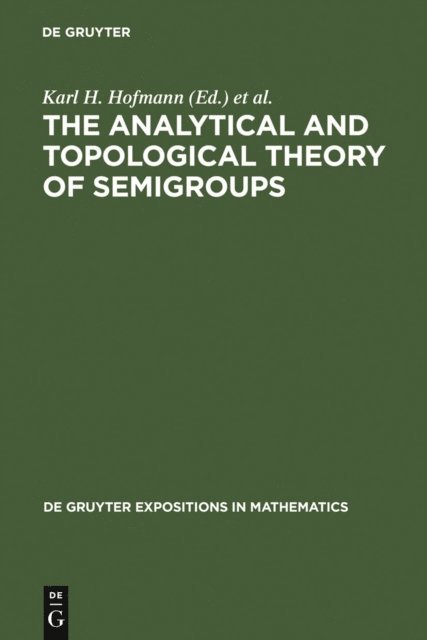 John S. Pym, Jimmie D. Lawson, Karl H. Hofmann - Analytical and Topological Theory of Semigroups, E-bok