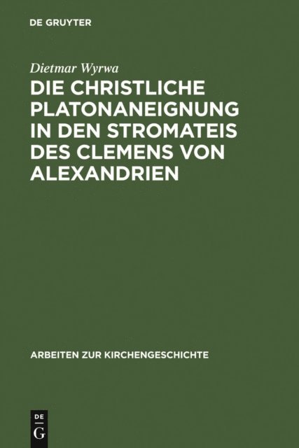 Dietmar Wyrwa - Die christliche Platonaneignung in den Stromateis des Clemens von Alexandrien, E-bok