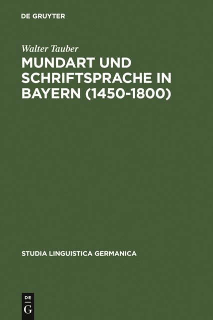 Walter Tauber - Mundart und Schriftsprache in Bayern (1450-1800), E-bok
