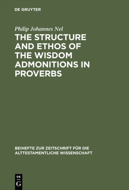 Philip Johannes Nel - Structure and Ethos of the Wisdom Admonitions in Proverbs, E-bok