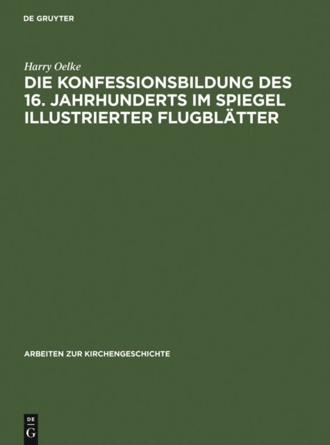 Harry Oelke - Die Konfessionsbildung des 16. Jahrhunderts im Spiegel illustrierter Flugblätter, E-bok