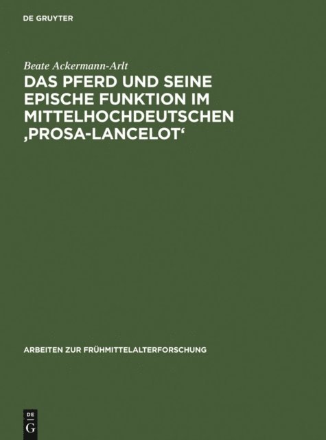 Beate Ackermann-Arlt - Das Pferd und seine epische Funktion im mittelhochdeutschen 'Prosa-Lancelot', E-bok