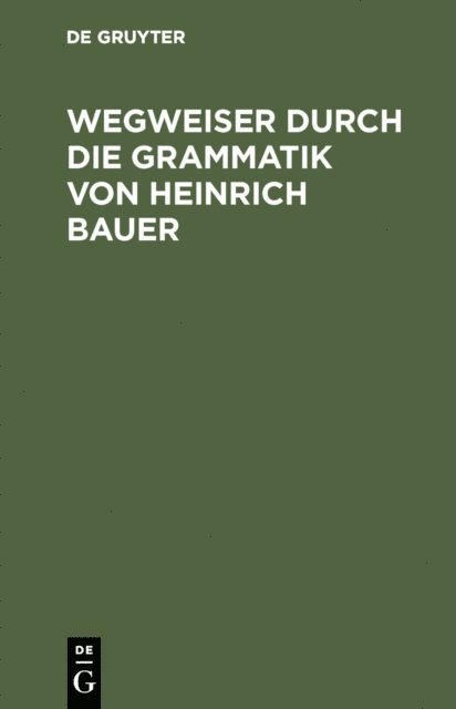 Gregor Meder, Ramona Karatas, Andreas Dorner, Henning Bergenholtz - Wegweiser durch die Grammatik von Heinrich Bauer, E-bok