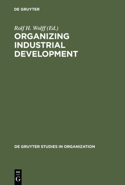 Rolf H. Wolff - Organizing Industrial Development, E-bok