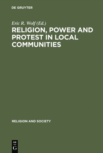 Eric R. Wolf - Religion, Power and Protest in Local Communities, E-bok