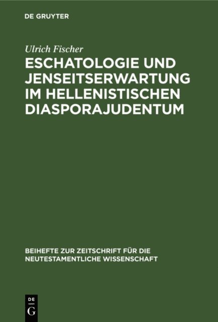 Ulrich Fischer - Eschatologie und Jenseitserwartung im hellenistischen Diasporajudentum, E-bok