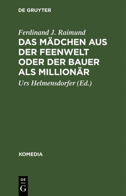 Ferdinand J. Raimund, Urs Helmensdorfer - Das Mädchen aus der Feenwelt oder Der Bauer als Millionär, E-bok