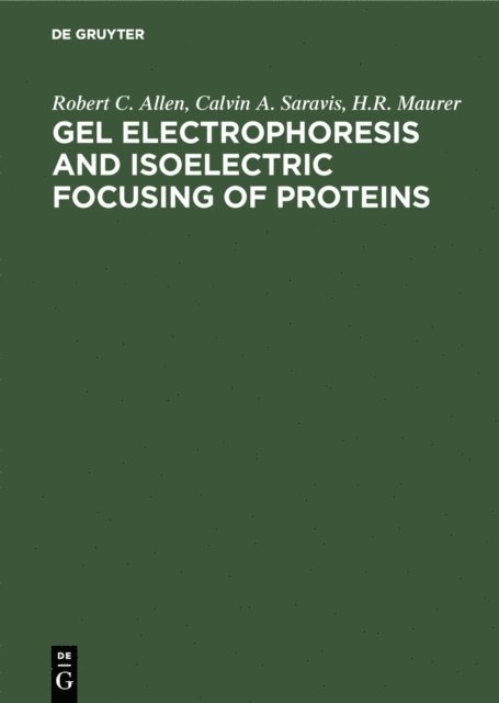 H.R. Maurer, Calvin A. Saravis, Robert C. Allen - Gel Electrophoresis and Isoelectric Focusing of Proteins, E-bok