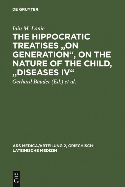 Iain M. Lonie, Klaus D. Fischer, Charles Lichtenthaeler, Fridolf Kudlien, Gerhard Baader - Hippocratic Treatises &quote;On Generation&quote;, On the Nature of the Child, &quote;Diseases IV&quote;, E-bok