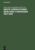 Erste Operationen Berliner Chirurgen 1817?1931