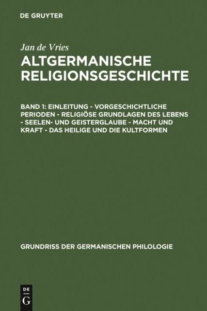 Jan de Vries - Einleitung – Vorgeschichtliche Perioden – Religiöse Grundlagen des Lebens – Seelen- und Geisterglaube – Macht und Kraft – Das Heilige und die Kultformen, E-bok