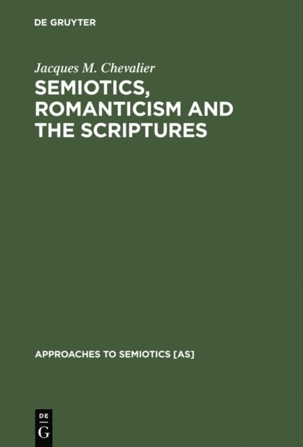 Jacques M. Chevalier - Semiotics, Romanticism and the Scriptures, E-bok
