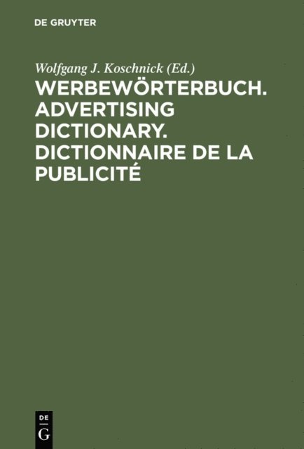 Wolfgang J. Koschnick - Werbewörterbuch. Advertising Dictionary. Dictionnaire de la Publicité, E-bok