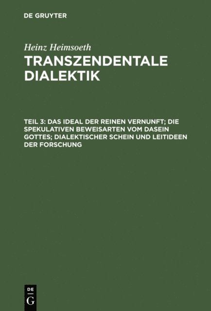 Heinz Heimsoeth - Das Ideal der reinen Vernunft; die spekulativen Beweisarten vom Dasein Gottes; dialektischer Schein und Leitideen der Forschung, E-bok