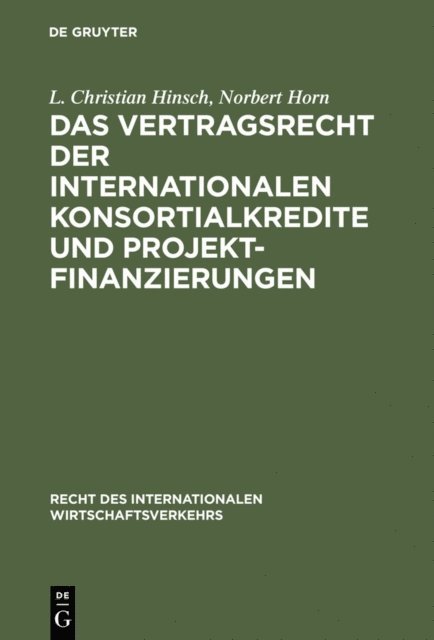 Norbert Horn, L. Christian Hinsch - Das Vertragsrecht der internationalen Konsortialkredite und Projektfinanzierungen, E-bok