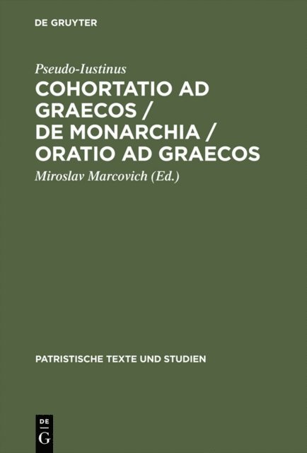 Pseudo-Iustinus, Miroslav Marcovich - Cohortatio ad Graecos / De monarchia / Oratio ad Graecos, E-bok