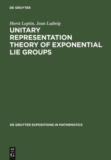Jean Ludwig, Horst Leptin - Unitary Representation Theory of Exponential Lie Groups, E-bok