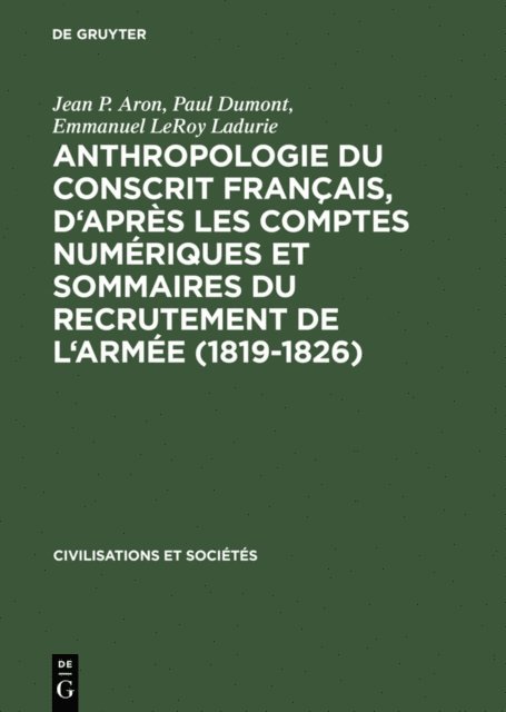 Emmanuel LeRoy Ladurie, Paul Dumont, Jean P. Aron - Anthropologie du conscrit français, d'après les comptes numériques et sommaires du recrutement de l'armée (1819-1826), E-bok