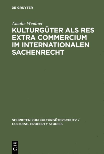 Amalie Weidner - Kulturgüter als res extra commercium im internationalen Sachenrecht, E-bok