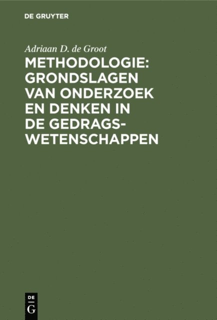Adriaan D. de Groot - Methodologie: Grondslagen van onderzoek en denken in de gedragswetenschappen, E-bok