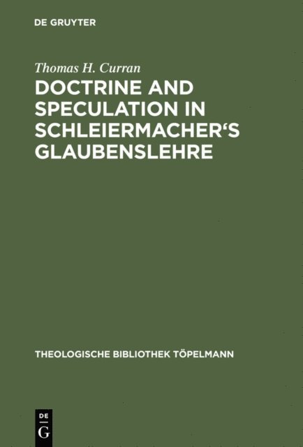 Thomas H. Curran - Doctrine and Speculation in Schleiermacher's Glaubenslehre, E-bok