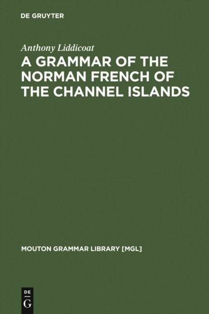 Anthony Liddicoat - Grammar of the Norman French of the Channel Islands, E-bok