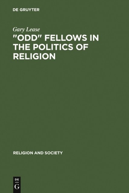 Gary Lease - &quote;Odd&quote; Fellows in the Politics of Religion, E-bok