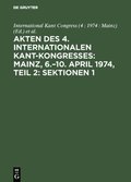 Akten des 4. Internationalen Kant-Kongresses: Mainz, 6.?10. April 1974, Teil 2: Sektionen 1,2