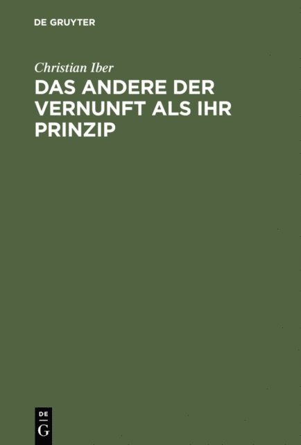 Christian Iber - Das Andere der Vernunft als ihr Prinzip, E-bok