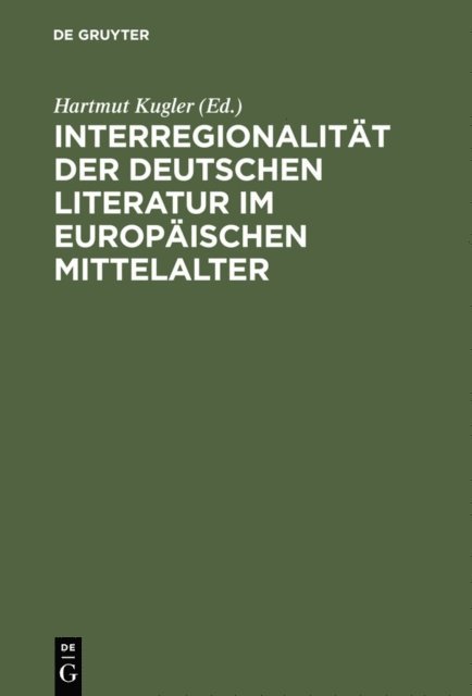 Hartmut Kugler - Interregionalität der deutschen Literatur im europäischen Mittelalter, E-bok