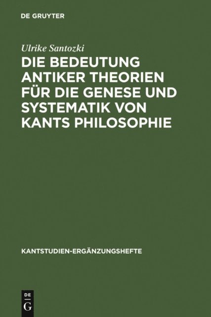 Ulrike Santozki - Die Bedeutung antiker Theorien für die Genese und Systematik von Kants Philosophie, E-bok