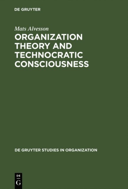Mats Alvesson - Organization Theory and Technocratic Consciousness, E-bok