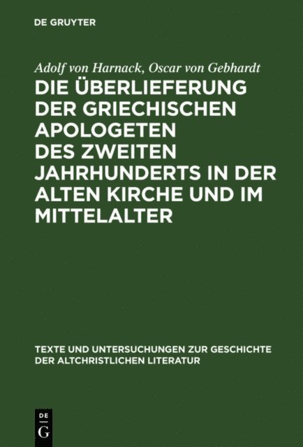 Oscar von Gebhardt, Adolf von Harnack - Die Überlieferung der griechischen Apologeten des zweiten Jahrhunderts in der alten Kirche und im Mittelalter, E-bok
